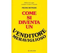 COME SI DIVENTA UN VENDITORE MERAVIGLIOSO - BETTGER FRANK - Longanesi