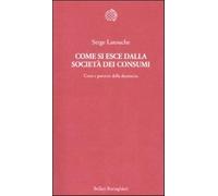 Come si esce dalla società dei consumi. Corsi e percorsi della decrescita ...
