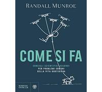 Come si fa. Consigli scientifici assurdi per problemi comuni della vita quotidiana