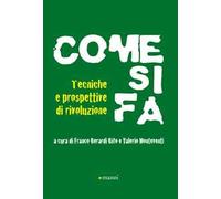 Come si fa. Tecniche e prospettive di rivoluzione
