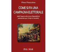 Come si fa una campagna elettorale (dall'Agorà alla terza Repubblica passando per Crispi a cavallo)