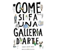 Come si fa una galleria d'arte. Ediz. a colori