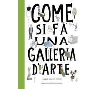 Come si fa una galleria d'arte. Ediz. a colori