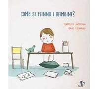 Come si fanno i bambini? Ediz. a colori