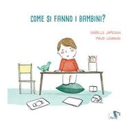 Come si fanno i bambini? Ediz. a colori