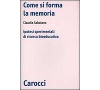 Come si forma la memoria. Ipotesi sperimentali di ricerca bioeducativa