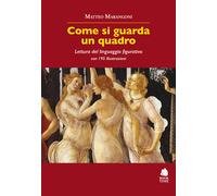 Come si guarda un quadro. Lettura del linguaggio figurativo - Marangoni Matteo