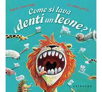Come si lava i denti un leone? Ediz. a colori