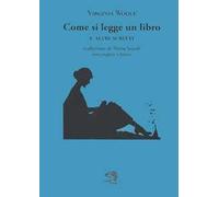 COME SI LEGGE UN LIBRO E ALTRI SCRITTI. TESTO INGLESE A FRONTE - WOOLF VIRGINIA
