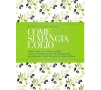 Come si mangia l'olio. Con la carne, le verdure e i dolci, il terzo manuale prat