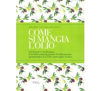Come si mangia l'olio. Il secondo manuale pratico di abbinamento gastronomico tr