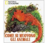 Come si muovono gli animali. Ediz. illustrata
