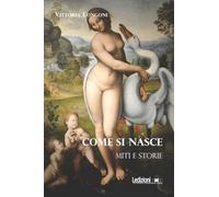 Libri Vittoria Longoni - Come Si Nasce. Miti E Storie