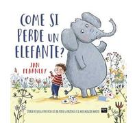 Come si perde un elefante? Ediz. a colori