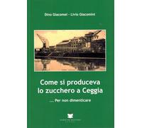 Libri Giacomel Dino / Giacomini Livio - Come Si Produceva Lo Zucchero A Ceggia..