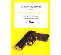 Come si scrive un giallo. Teoria e pratica della suspense