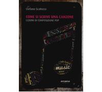 Come si scrive una canzone. Lezioni di composizione pop - Scatozza Stefano
