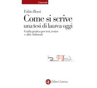 Come si scrive una tesi di laurea oggi. Guida pratica per tesi, tesine e altri elaborati
