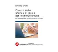Come si scrive una tesi di laurea per le scienze umane. Con guida pratica all'uso dell'intelligenza artificiale