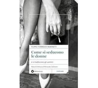 Come si seducono le donne. e si tradiscono gli uomini
