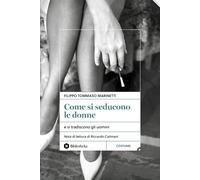 Come si seducono le donne. e si tradiscono gli uomini - Marinetti Filippo ...