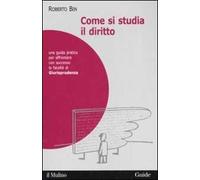 Come si studia il diritto. Una guida pratica per affrontare con successo la facoltà di giurisprudenza