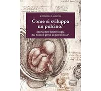 Come si sviluppa un pulcino? Storia dell'embriologia dai filosofi greci ai giorni nostri