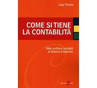 Come si tiene la contabilità. Dalle scritture contabili al bilancio d'esercizio