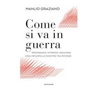 Come si va in guerra. Propaganda, interessi, ideologie: cosa infiamma lo scontro tra potenze