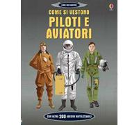 Come si vestono piloti e aviatori. Ediz. a colori