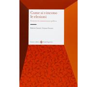 Come si vincono le elezioni. Elementi di comunicazione politica