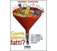 Come siamo fatti? Un viaggio straordinario alla scoperta del corpo umano