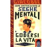 Come smettere di farsi le seghe mentali e godersi la vita