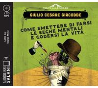 Come smettere di farsi le seghe mentali e godersi la vita letto da Marco Mete. Audiolibro. CD Audio formato MP3