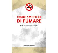 Come smettere di fumare: Metodi classici e innovativi