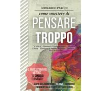 Come Smettere di Pensare Troppo: L’arte di: Eliminare Il Sovrappensiero - Alleviare l’Ansia - Eliminare Il Pensiero Negativo - Ottenere La Pace Mentale