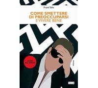 Come smettere di preoccuparsi e vivere bene