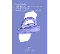 Come smettere di stirare in due settimane. La vendetta del ferro da stiro