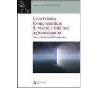 Come smettere di vivere e inziare a preoccuparsi