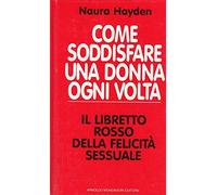 Come soddisfare una donna ogni volta. Il libretto rosso della felicità sessuale