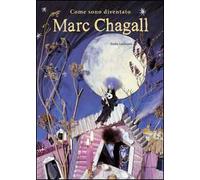 Come sono diventato Marc Chagall. Ediz. illustrata