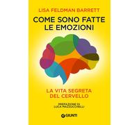 Come sono fatte le emozioni. La vita segreta del cervello - Feldman Barrett Lisa