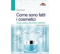 Come sono fatti i cosmetici. Guida pratica alla lettura dell'INCI