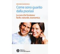 Come sono guarito dalla psoriasi. La cura che funziona: facile, naturale, economica