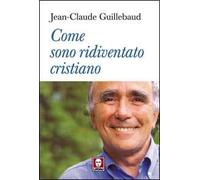 Come sono ridiventato cristiano