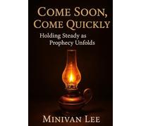 Come Soon. Come Quickly: Holding Steady as Prophecy Unfolds
