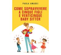 Come sopravvivere a cinque figli e venticinque baby sitter di Paola Amadei, 202