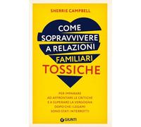 COME SOPRAVVIVERE A RELAZIONI FAMILIARI TOSSICHE - CAMPBELL SHERRIE - GIUNTI