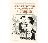 Come sopravvivere a un matrimonio in Puglia: Manuale di sopravvivenza per invitati consapevoli