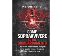 COME SOPRAVVIVERE AD UN BOMBARDAMENTO: Costruire, riconoscere, reagire: tutto quello che devi sapere per salvarti la vita.